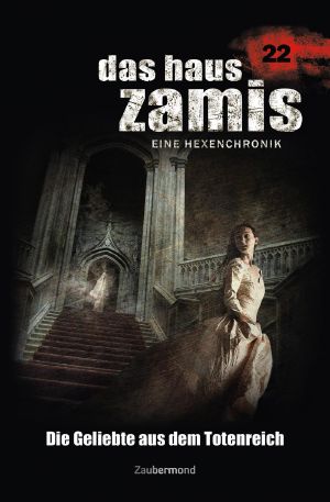 [Das Haus Zamis 22] • Die Geliebte aus dem Totenreich